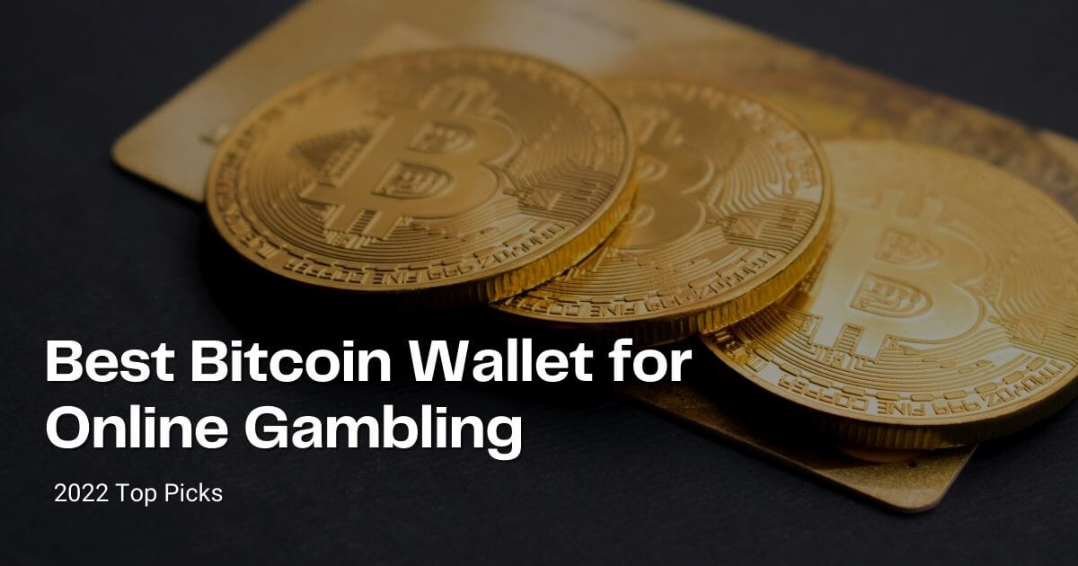 Best Bitcoin Wallet for Online Gambling – 2022 Top Picks