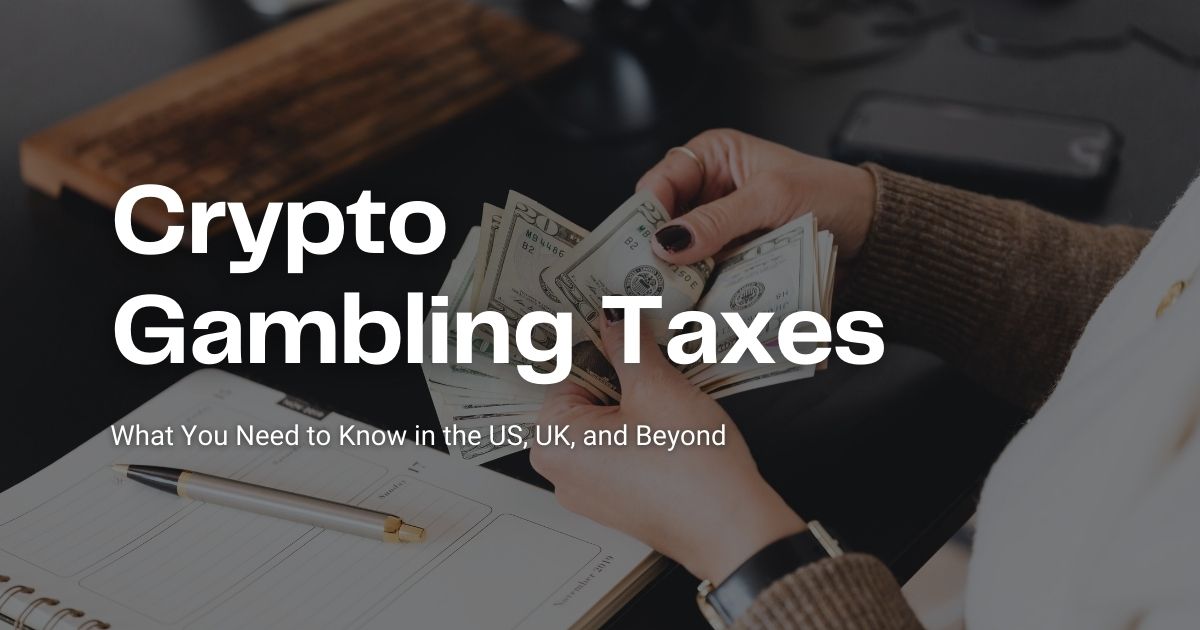 Crypto Gambling Taxes: What You Need to Know in the US, UK, and Beyond