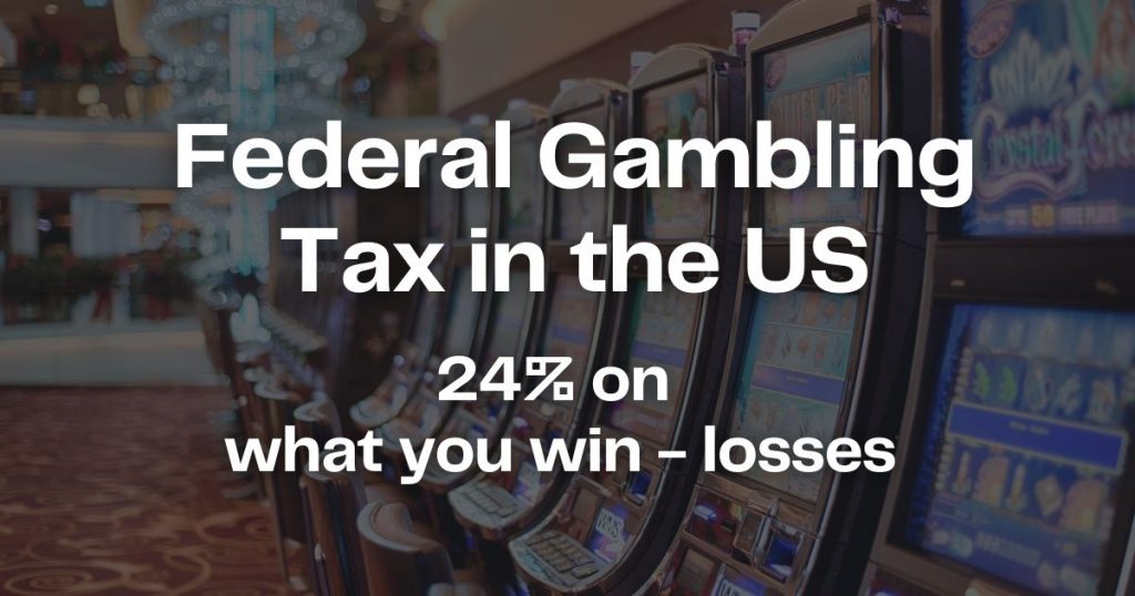 Federal gambling tax in the US is 24% on what you win - losses