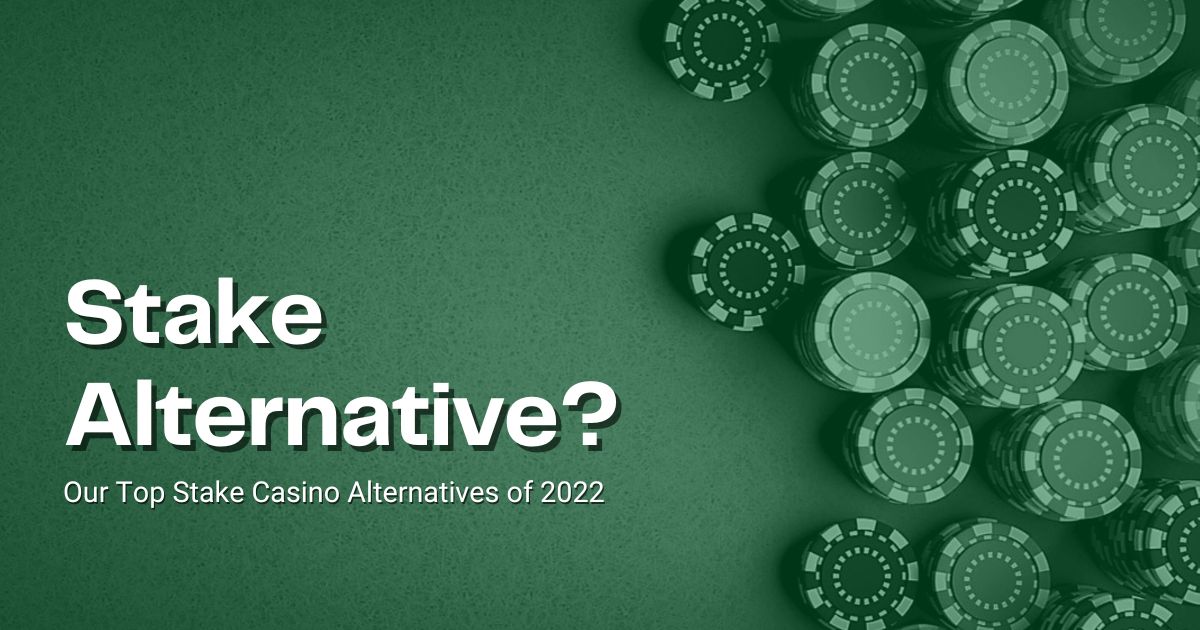 Stake Alternative: Our Top Stake Casino Alternatives of 2022