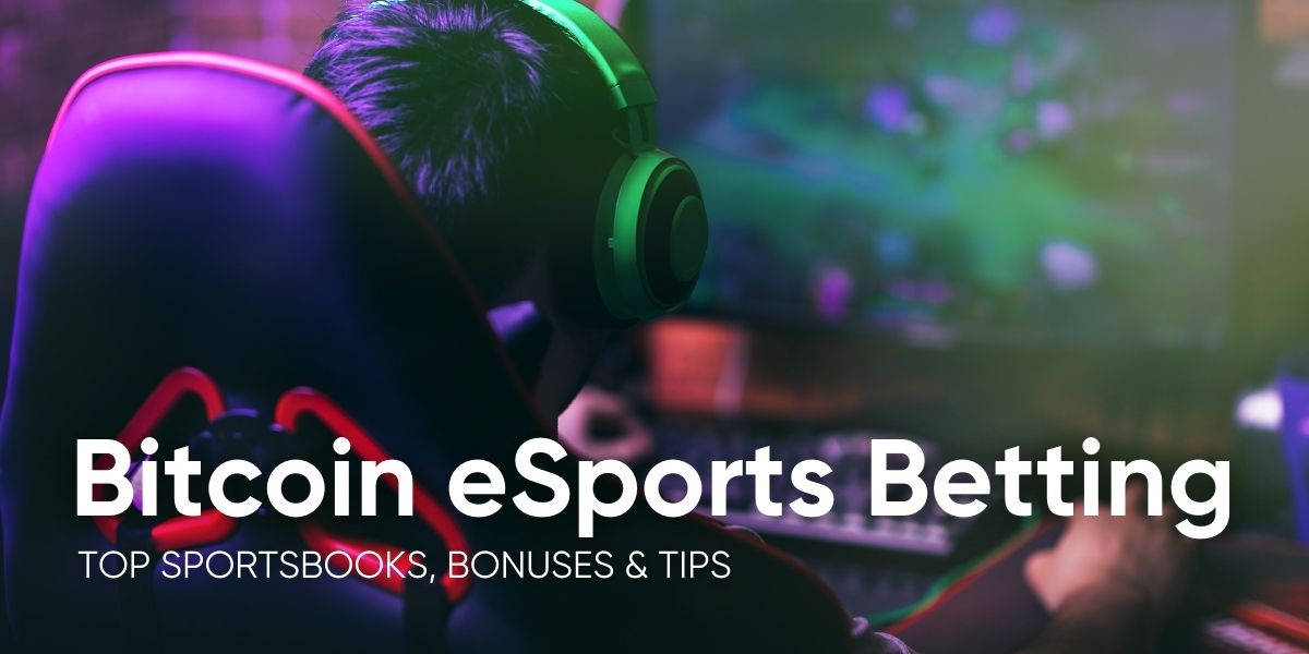 Bitcoin eSports Betting: Top Sportsbooks, Bonuses and More