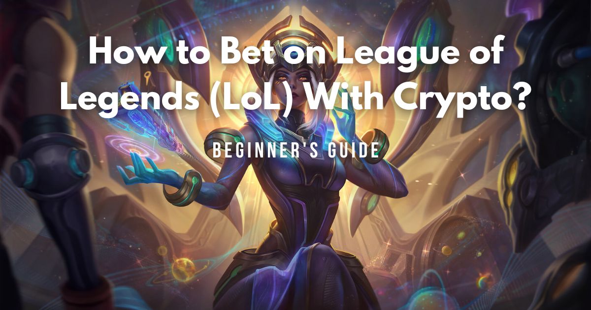 How to Bet on League of Legends (LoL) With Crypto (Beginner's Guide)