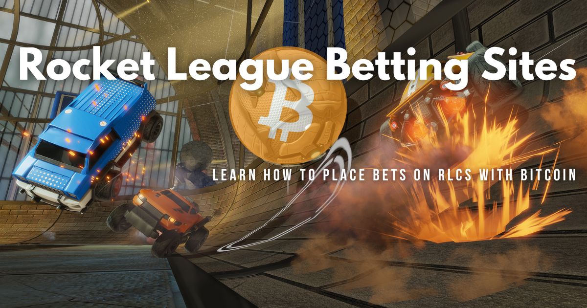 Rocket League Betting Sites: Learn How to Place Bets on RLCS With Bitcoin