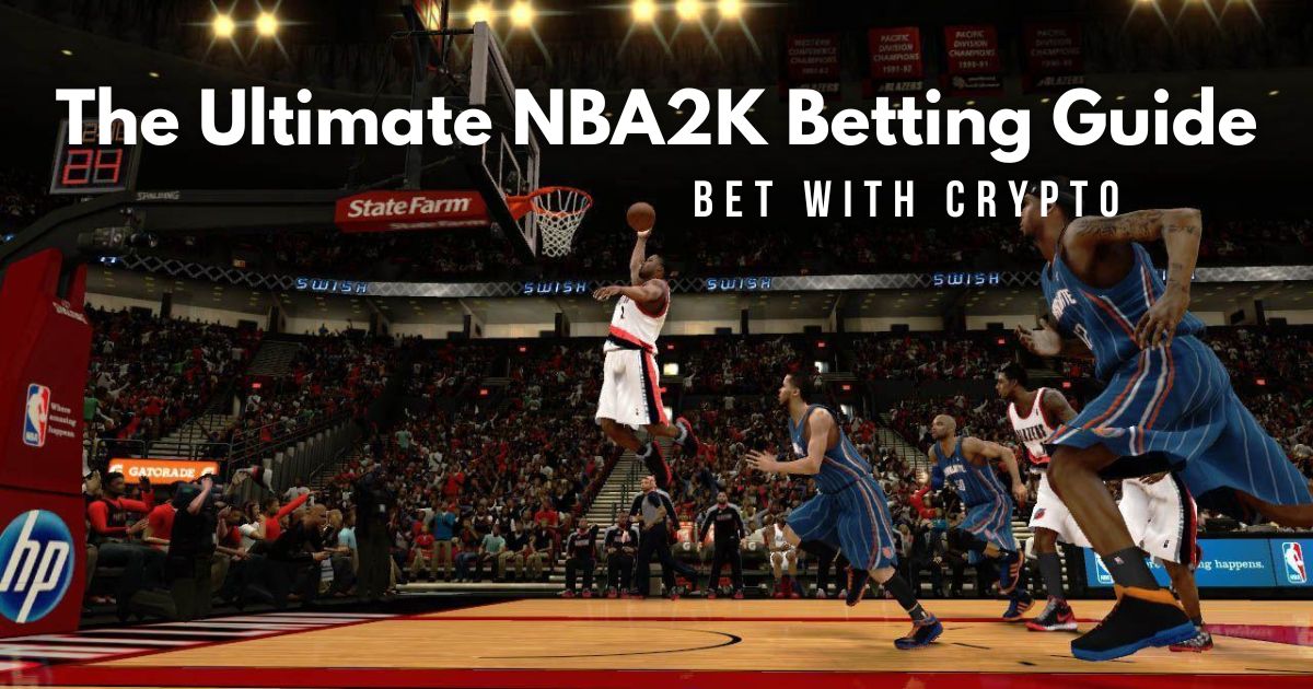 The Ultimate NBA2K Betting Guide: Bet With Crypto