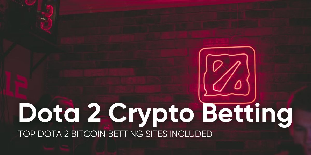 8 Best Dota 2 Crypto Betting Sites (2024 Guide)