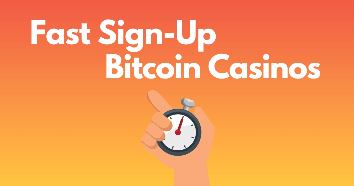 Fast Sign Up Bitcoin Casinos