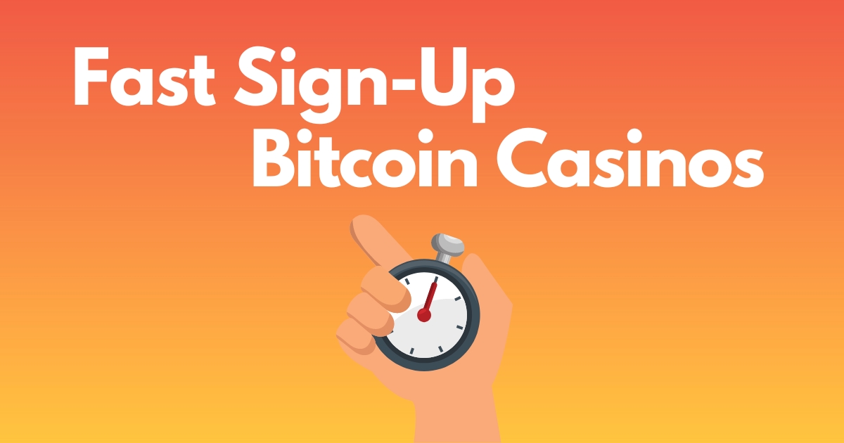 Fast Sign-Up Bitcoin Casinos: We Signed Up in 29 Seconds!