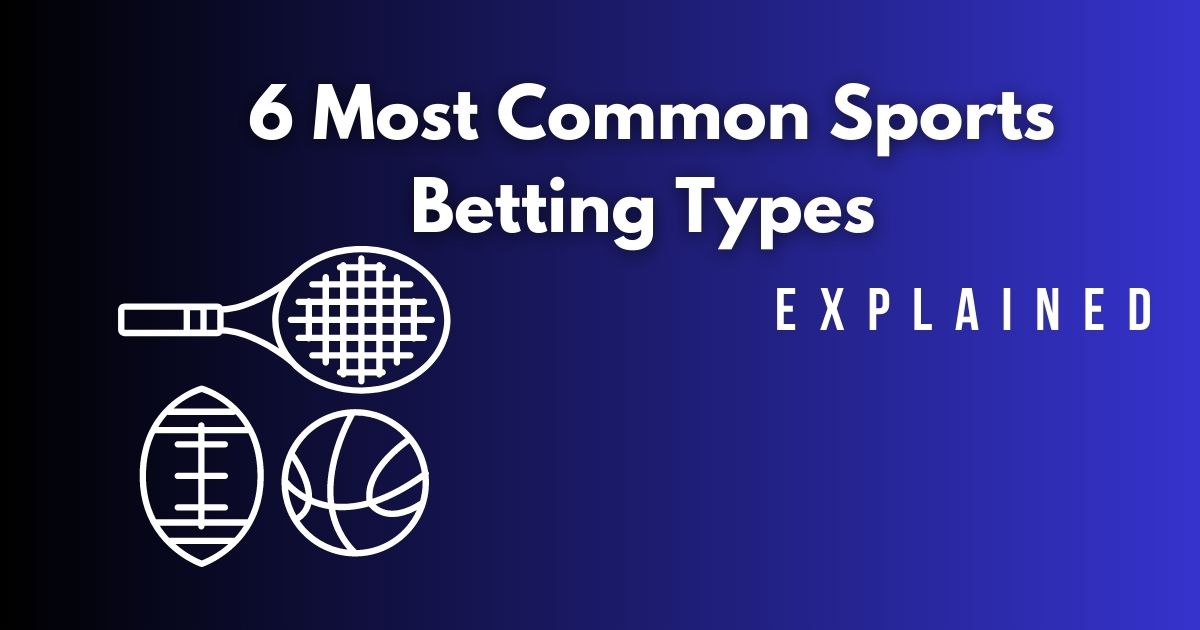 6 Most Common Sports Betting Types