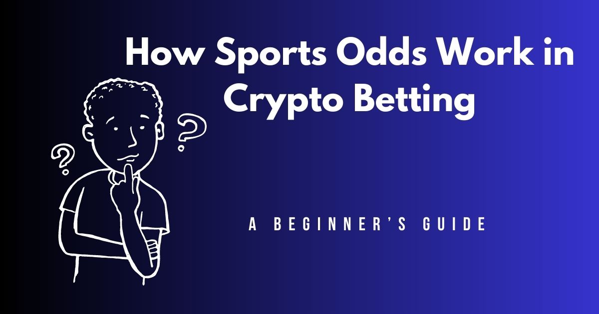 How Sports Odds Work in Crypto Betting: A Beginner’s Guide