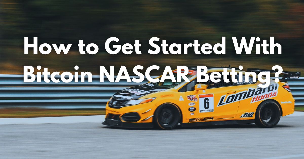 How to Get Started with Bitcoin NASCAR Betting