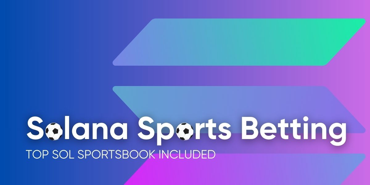 How to Get Started With Solana Sports Betting? Top SOL Sportsbooks Included