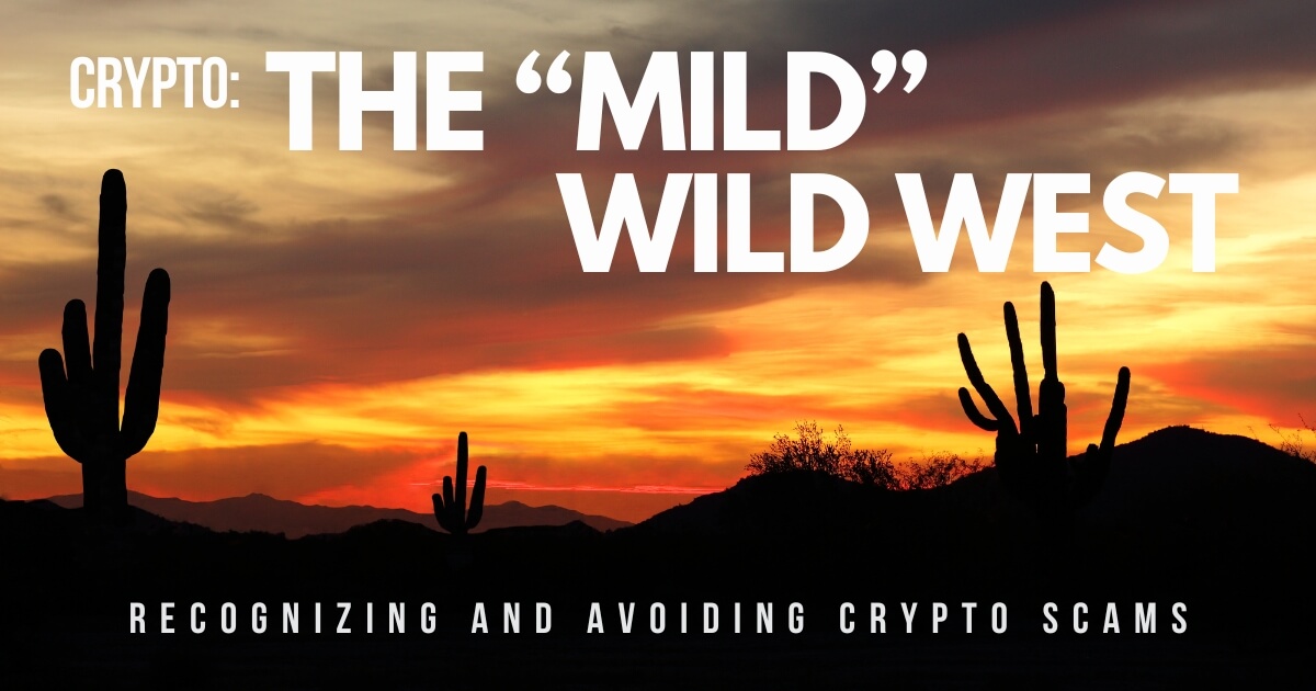 Welcome to the “Mild” Wild West: Recognizing and Avoiding Crypto Cons
