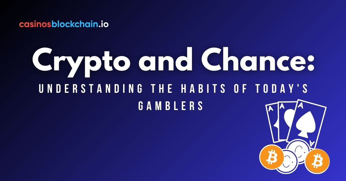 Crypto and Chance: Understanding the Habits of Today's Gamblers 
