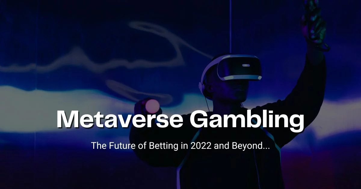 Metaverse Gambling: The Future of Betting in 2022 and Beyond...