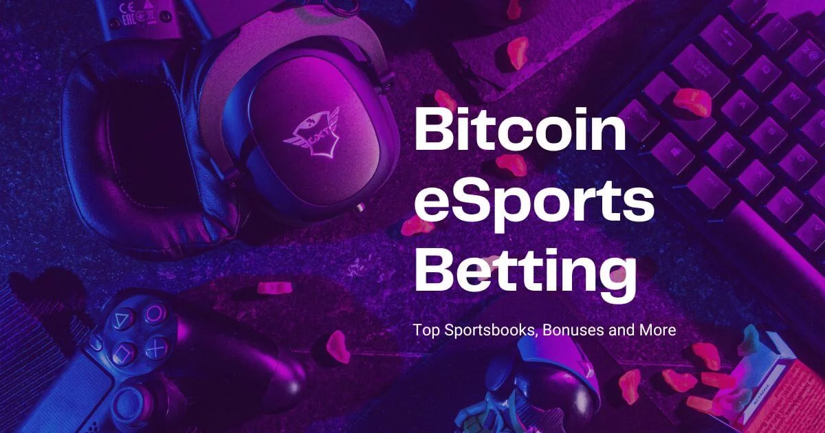 Bitcoin eSports Betting: Top Sportsbooks, Bonuses and More