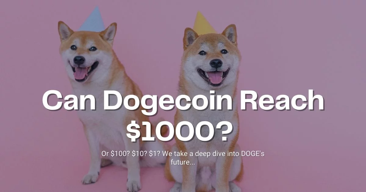 Can Dogecoin Reach $1000? $100? $1? We Took an In-Depth Look…