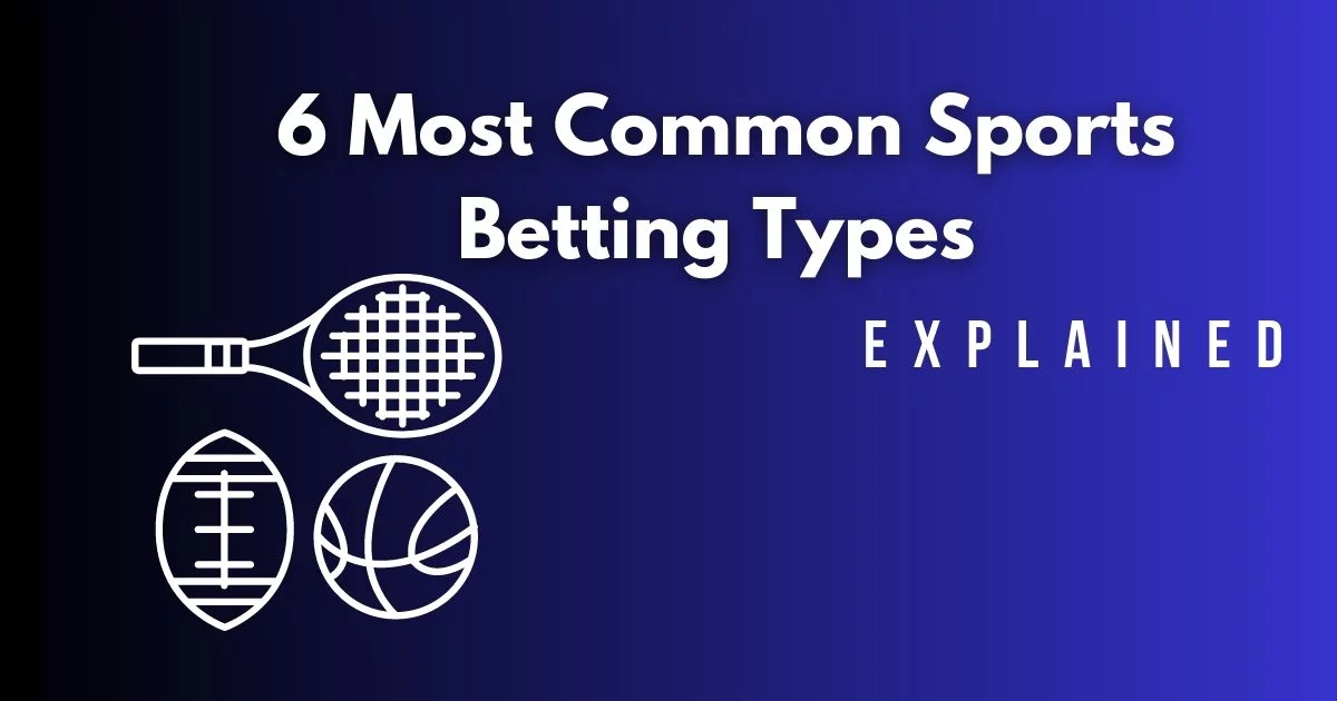 6 Most Common Sports Betting Types (Explained)