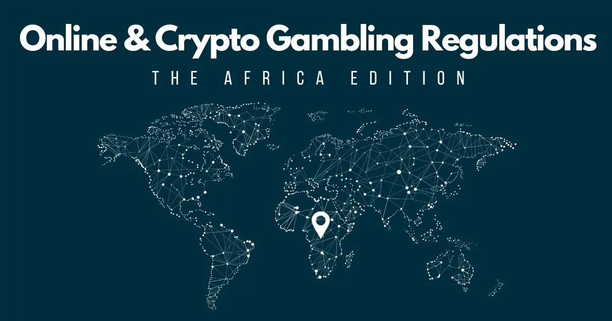 Online & Crypto Gambling Regulations in Africa – 2024 Overview