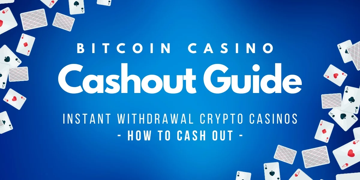Bitcoin Casino Cashout Guide: The Best Instant Withdrawal Casinos