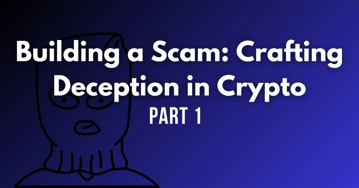 Building a Scam: Crafting Deception in Crypto (Part 1)